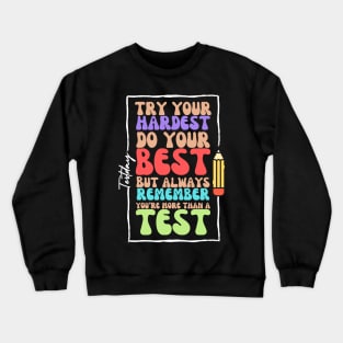 Try your hardest do your best always remember you are more than test Crewneck Sweatshirt